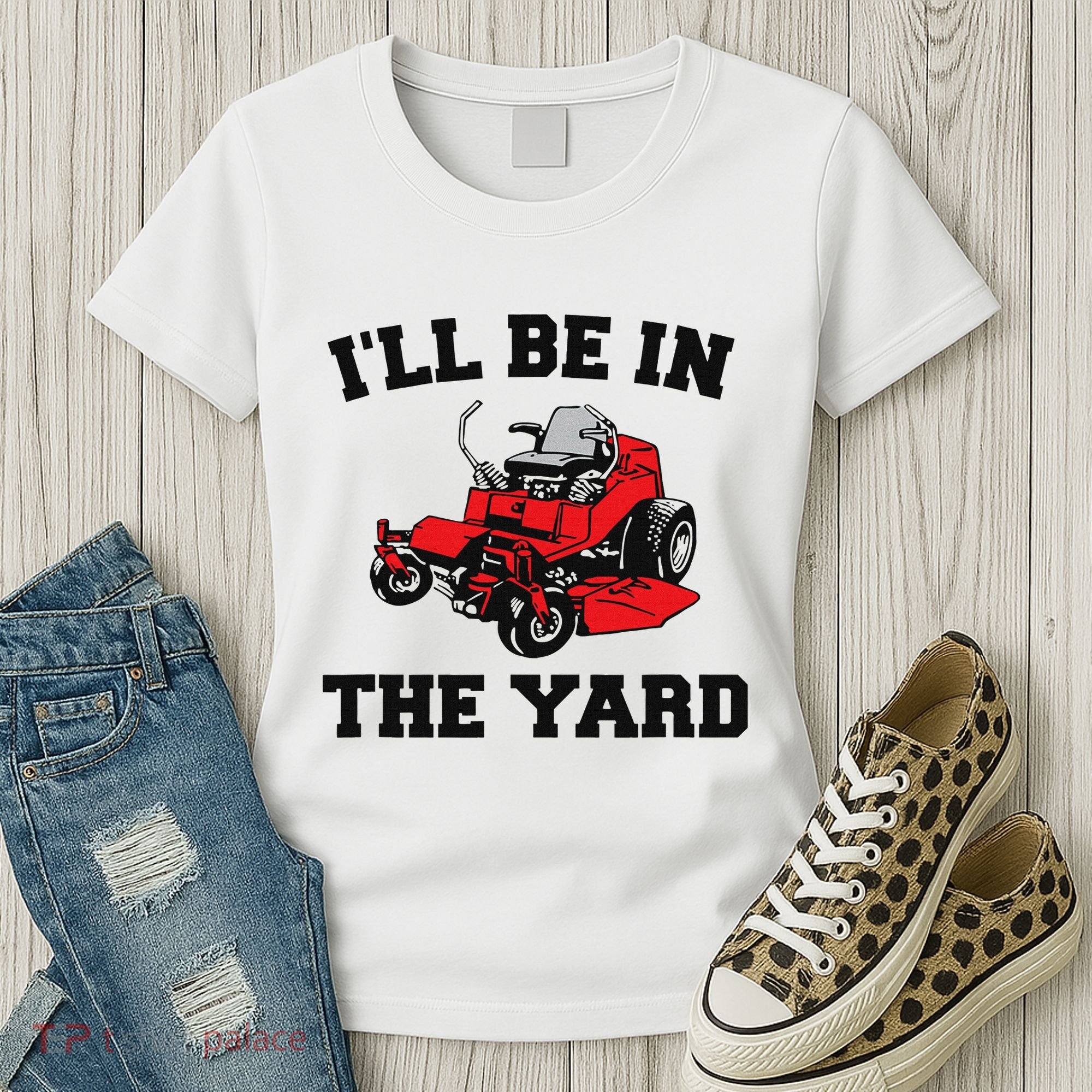 Funny Mower Mowing Yard Landscaping ILl Be In The Yard Women's T-Shirt