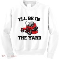 Funny Mower Mowing Yard Landscaping ILl Be In The Yard Kids Sweatshirt thumb 0