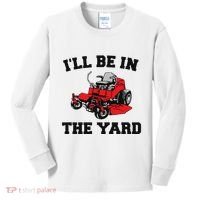 Funny Mower Mowing Yard Landscaping ILl Be In The Yard Kids Long Sleeve Shirt thumb 0