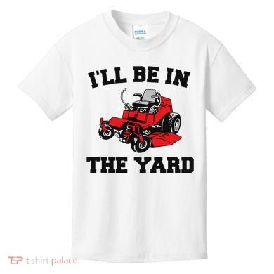 Funny Mower Mowing Yard Landscaping ILl Be In The Yard Kids T-Shirt