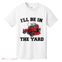Funny Mower Mowing Yard Landscaping ILl Be In The Yard Kids T-Shirt thumb 0