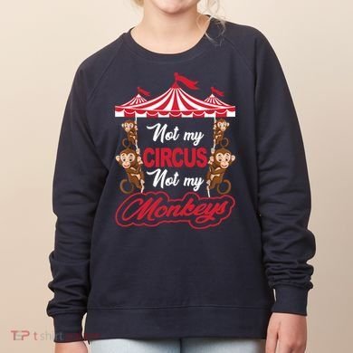Funny Monkey Not My Circus Not My Monkeys Women's Sweatshirt