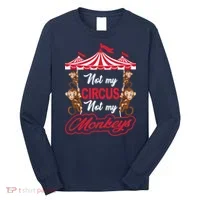 Funny Monkey Not My Circus Not My Monkeys Long Sleeve Shirt thumb 0