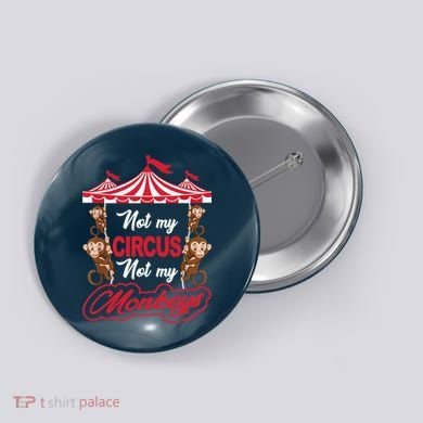 Funny Monkey Not My Circus Not My Monkeys Button