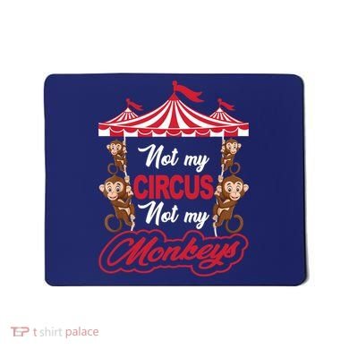 Funny Monkey Not My Circus Not My Monkeys Mousepad