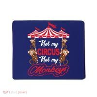 Funny Monkey Not My Circus Not My Monkeys Mousepad thumb 0