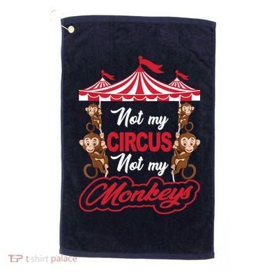 Funny Monkey Not My Circus Not My Monkeys Golf Towel