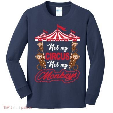 Funny Monkey Not My Circus Not My Monkeys Kids Long Sleeve Shirt