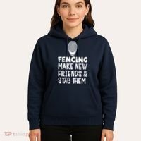 Fencing Make New Friends And Stab Them Fencing Hoodie thumb 5