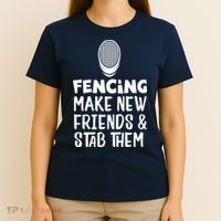 Fencing Make New Friends And Stab Them Fencing T-Shirt thumb 4