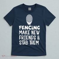 Fencing Make New Friends And Stab Them Fencing T-Shirt thumb 5