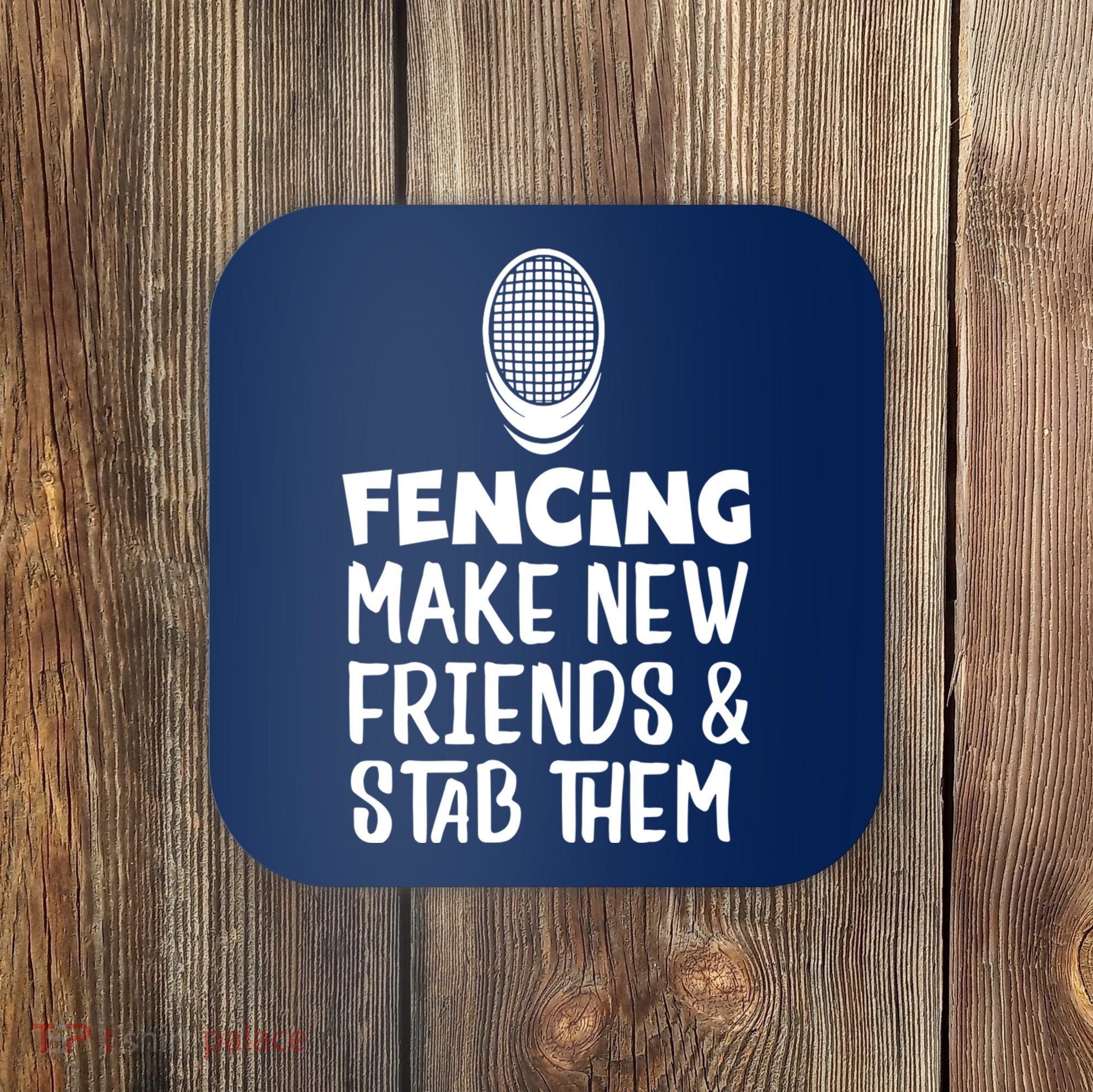Fencing Make New Friends And Stab Them Fencing Coaster