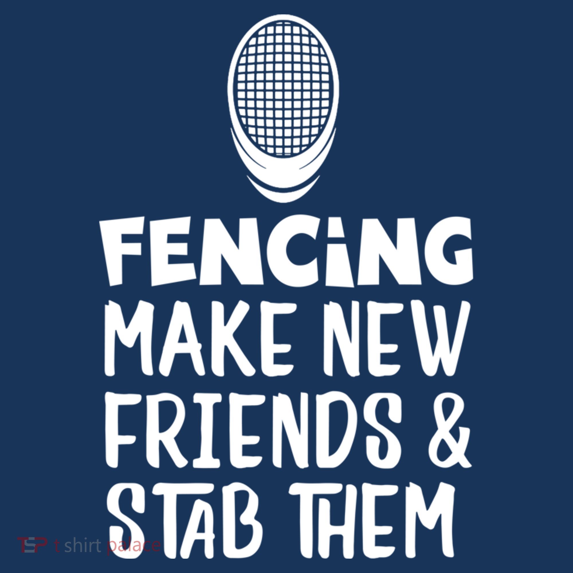Fencing Make New Friends And Stab Them Fencing Women's T-Shirt