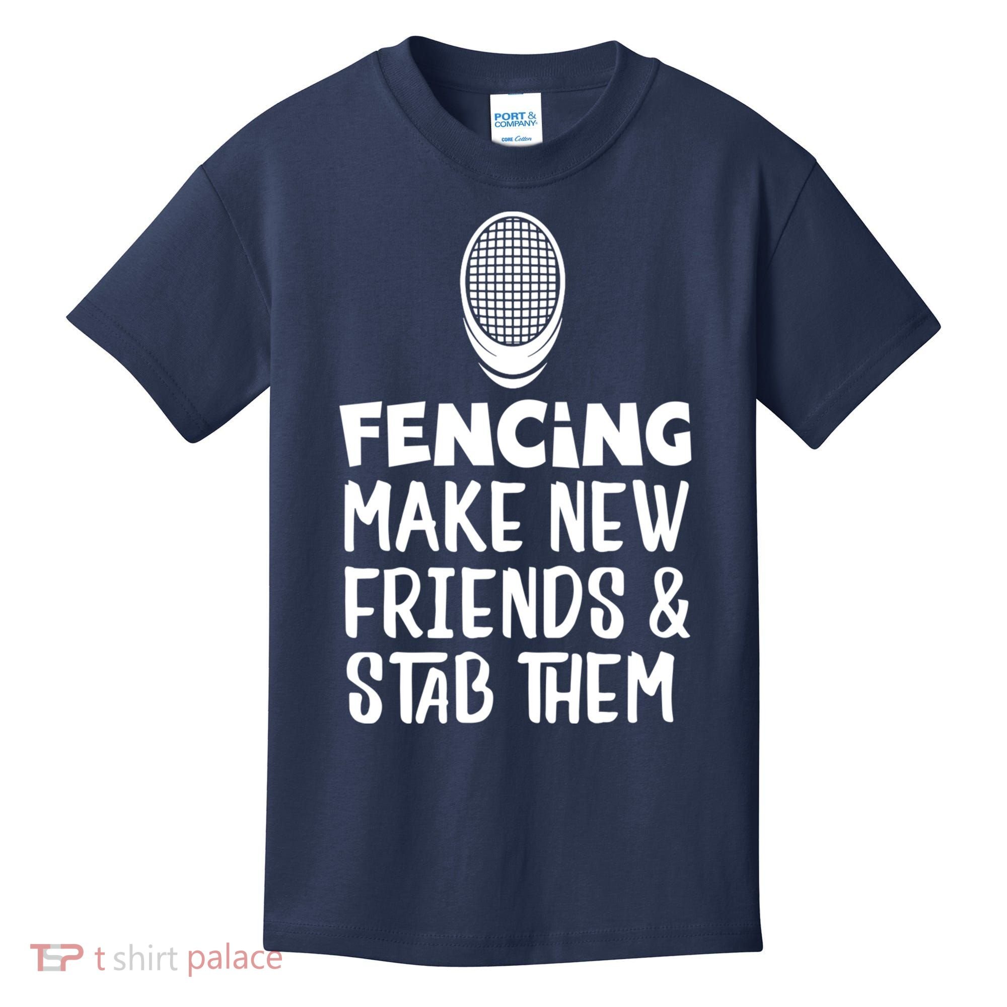 Fencing Make New Friends And Stab Them Fencing Kids T-Shirt