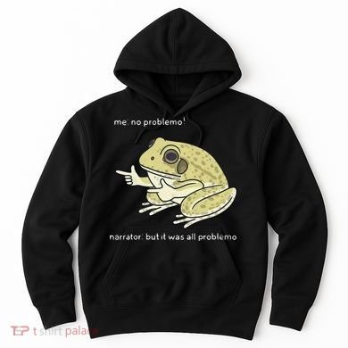 Frog Me No Problemo Narrator But It Was All Problemo Hoodie