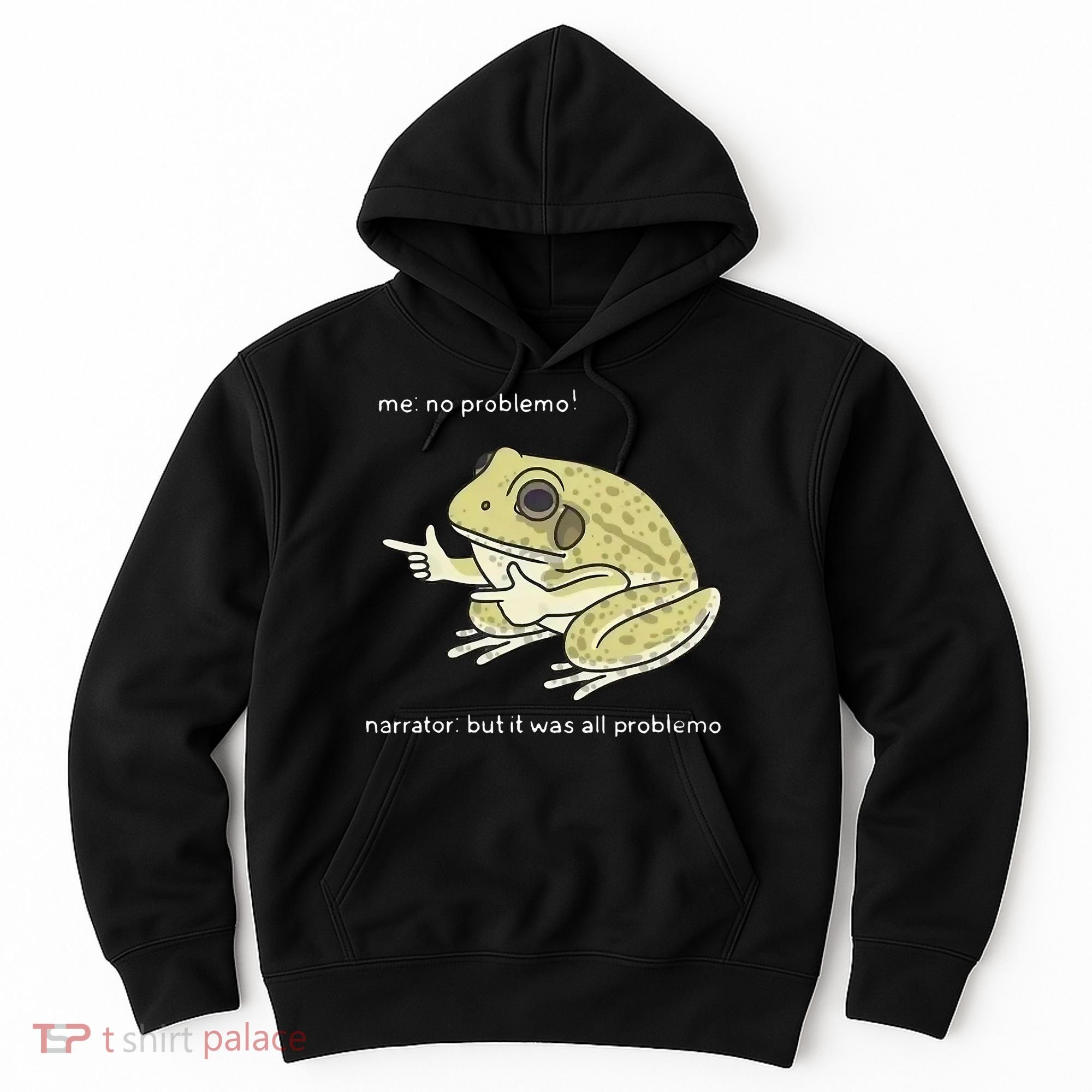 Frog Me No Problemo Narrator But It Was All Problemo Hoodie