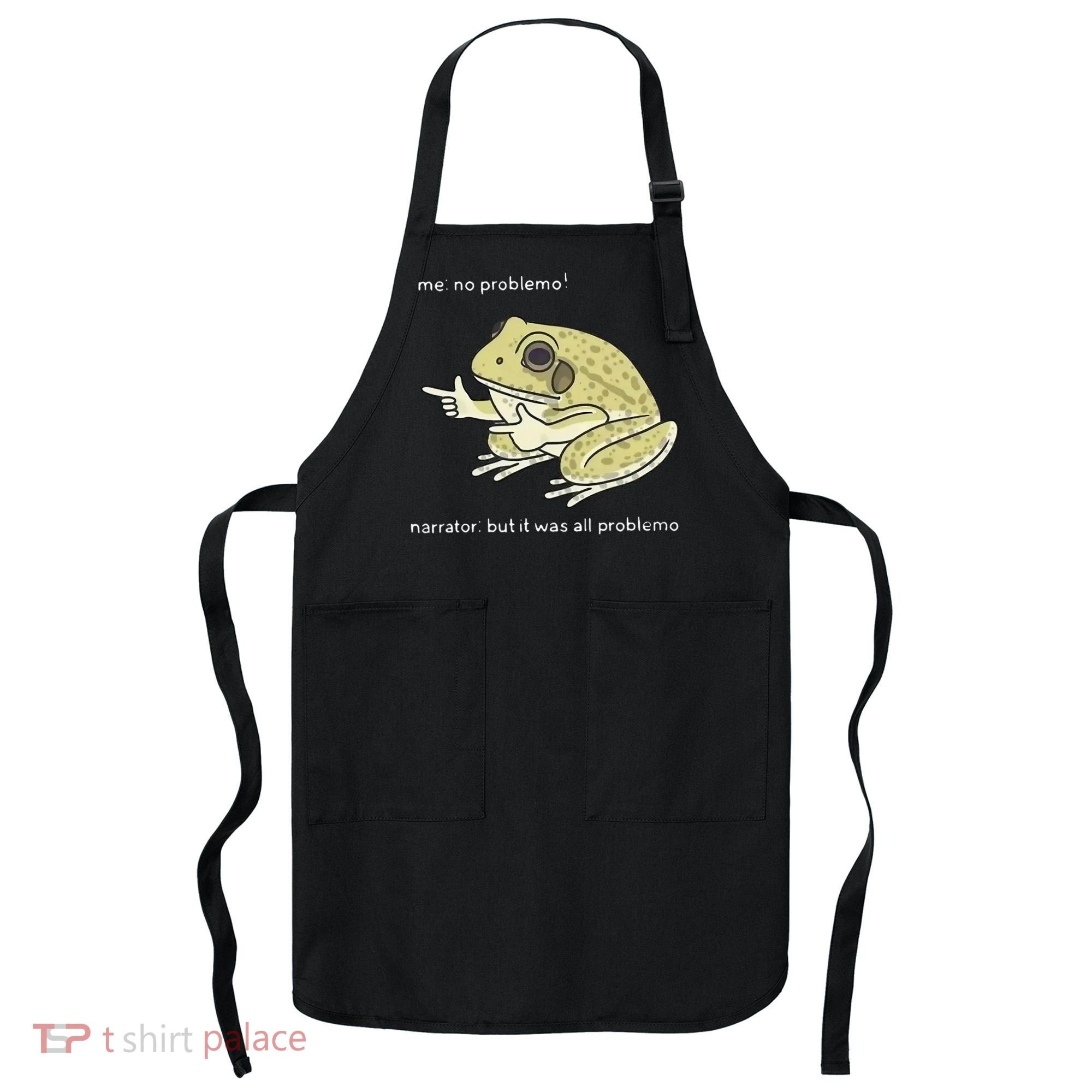 Frog Me No Problemo Narrator But It Was All Problemo Apron