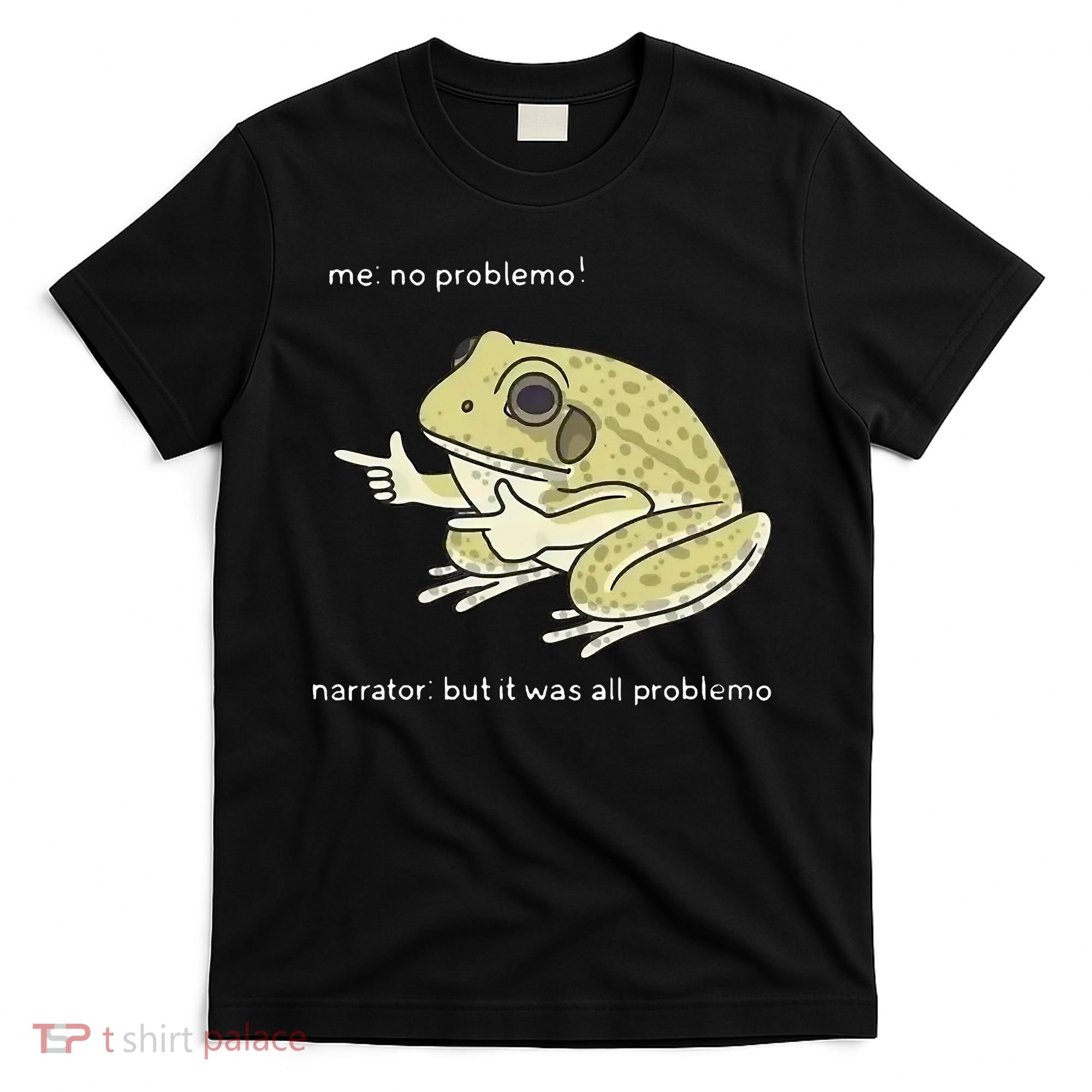 Frog Me No Problemo Narrator But It Was All Problemo T-Shirt
