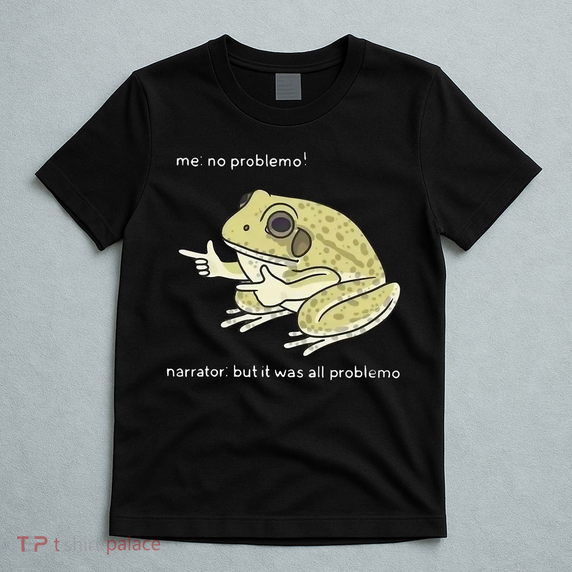 Frog Me No Problemo Narrator But It Was All Problemo T-Shirt