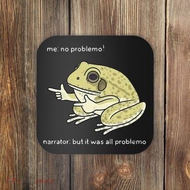 Frog Me No Problemo Narrator But It Was All Problemo Coaster