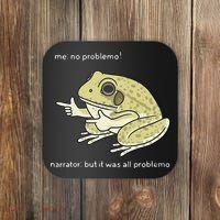 Frog Me No Problemo Narrator But It Was All Problemo Coaster thumb 0