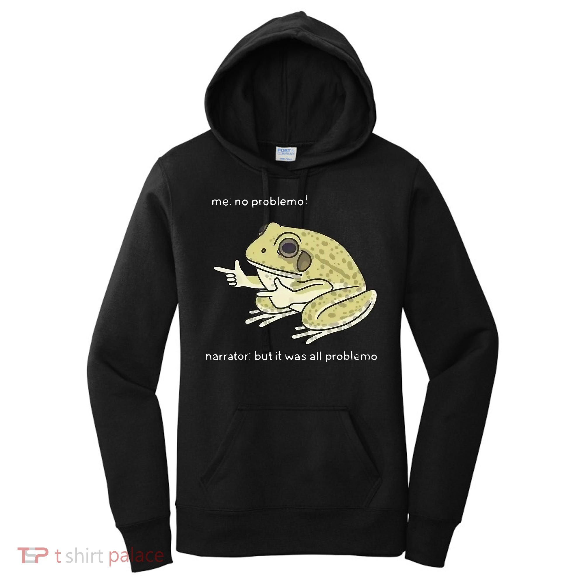 Frog Me No Problemo Narrator But It Was All Problemo Women's Hoodie