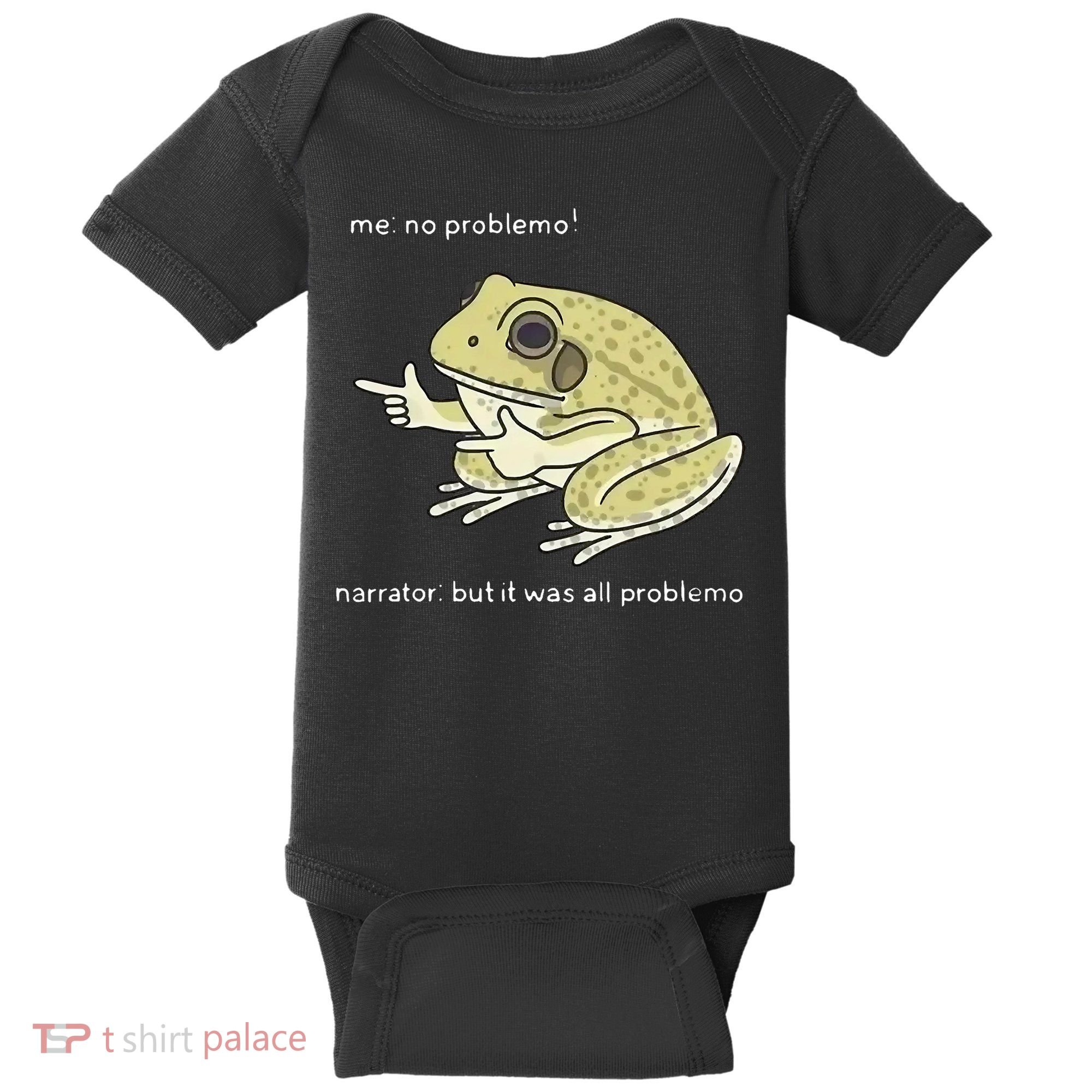 Frog Me No Problemo Narrator But It Was All Problemo Baby Bodysuit
