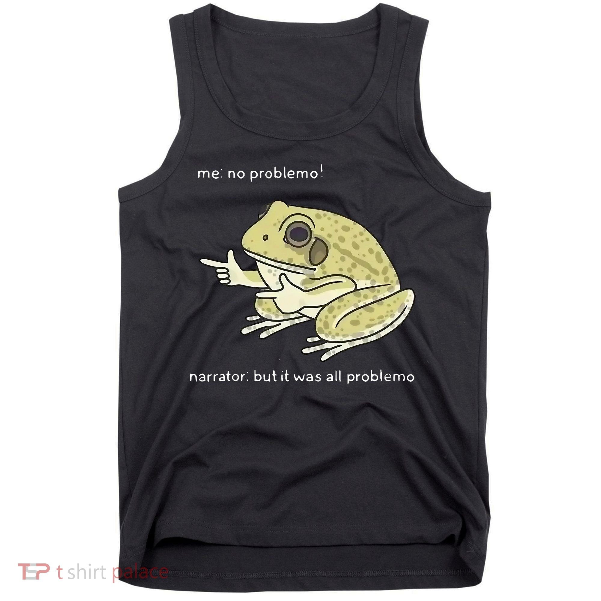 Frog Me No Problemo Narrator But It Was All Problemo Tank Top