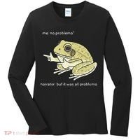 Frog Me No Problemo Narrator But It Was All Problemo Women's Long Sleeve Shirt thumb 0