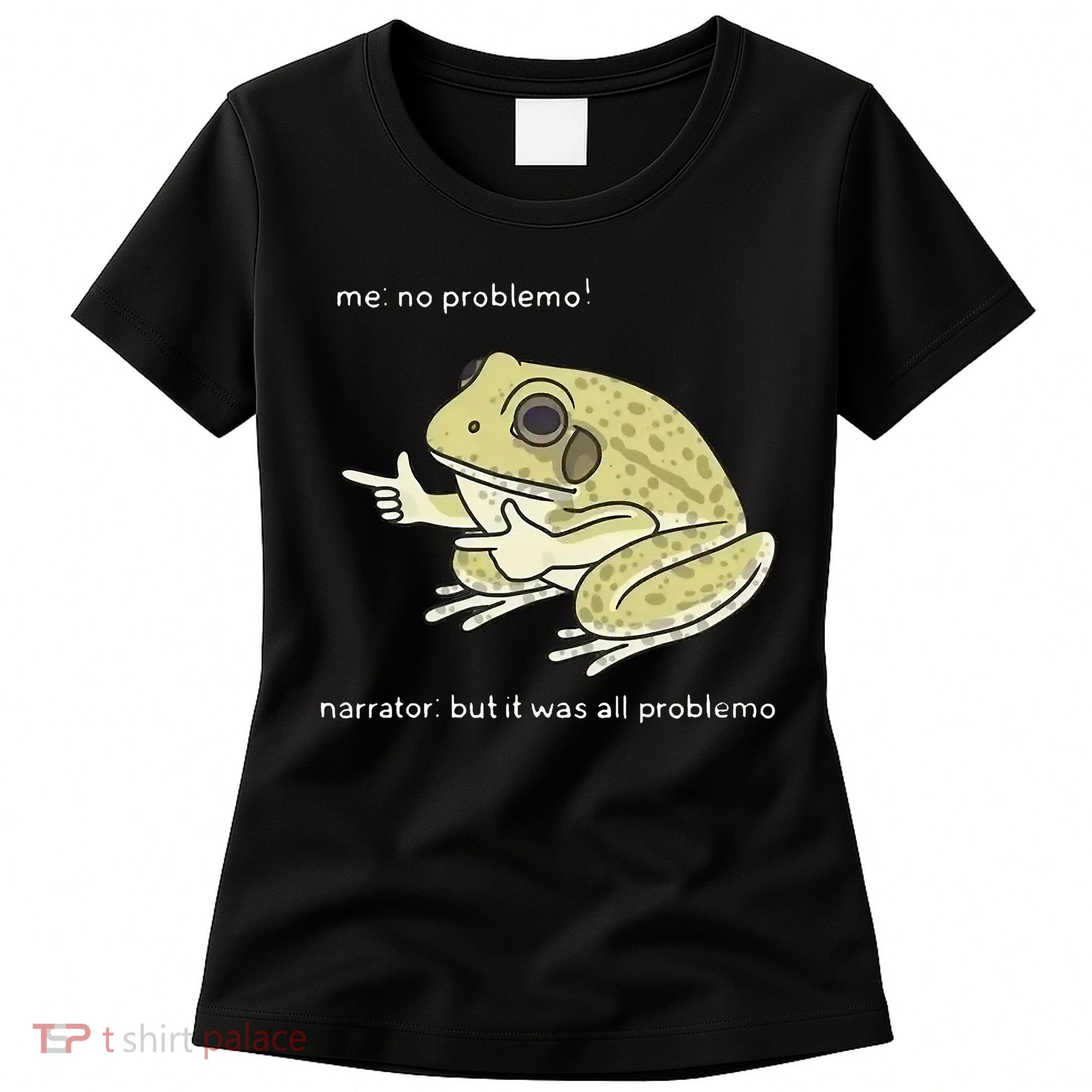 Frog Me No Problemo Narrator But It Was All Problemo Women's T-Shirt