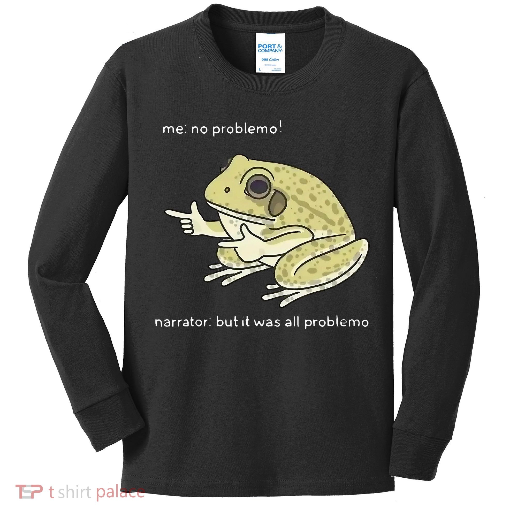 Frog Me No Problemo Narrator But It Was All Problemo Kids Long Sleeve Shirt