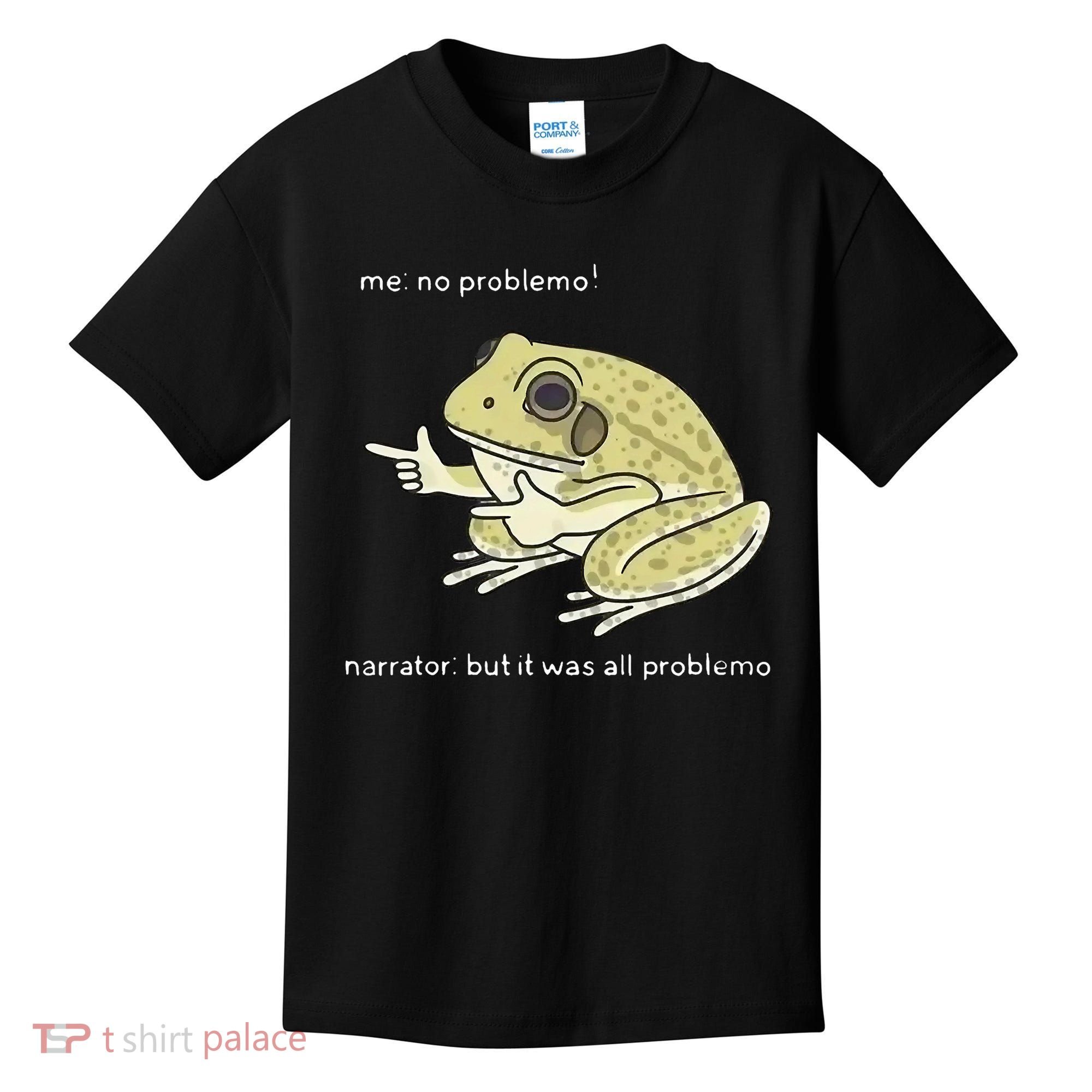 Frog Me No Problemo Narrator But It Was All Problemo Kids T-Shirt