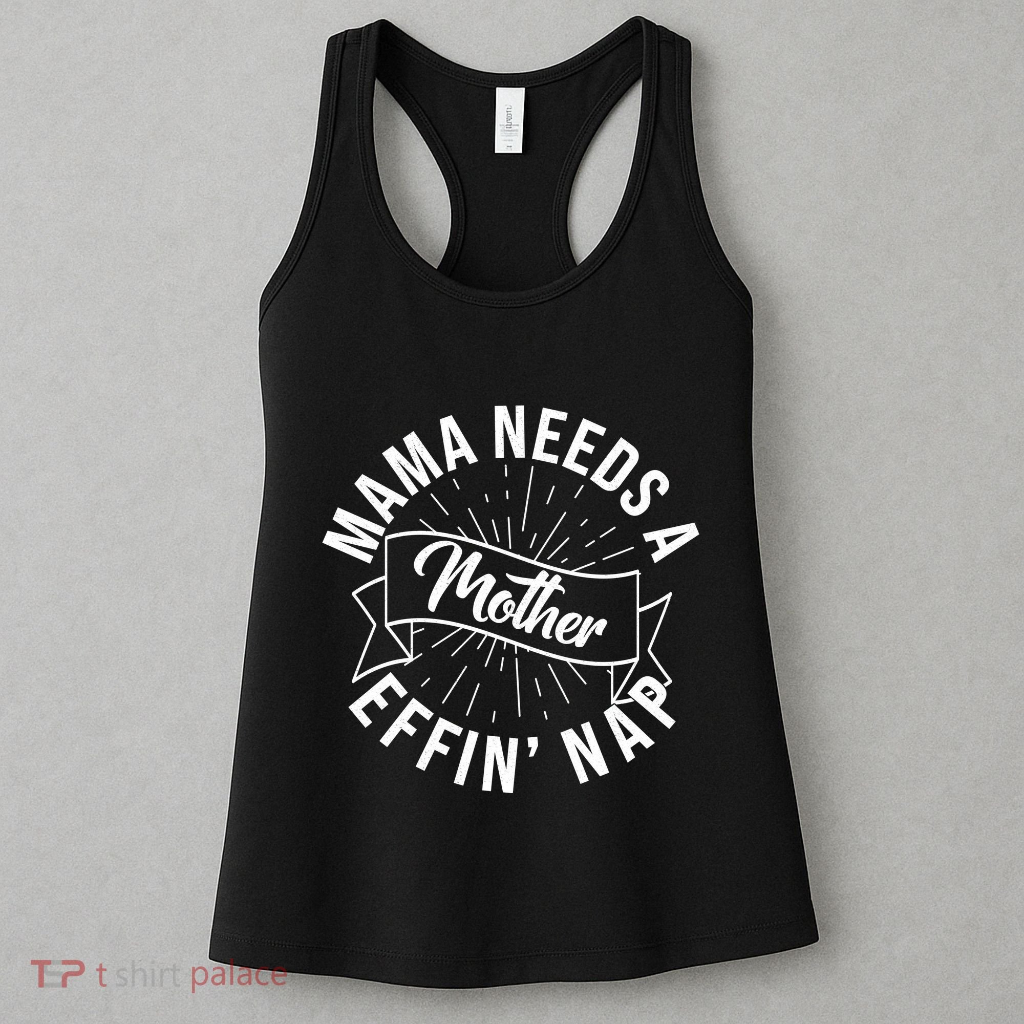 Funny Mama Needs A Mother Effin Nap Mothers Day Women's Tank Top