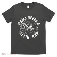 Funny Mama Needs A Mother Effin Nap Mothers Day T-Shirt thumb 0