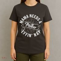 Funny Mama Needs A Mother Effin Nap Mothers Day T-Shirt thumb 4