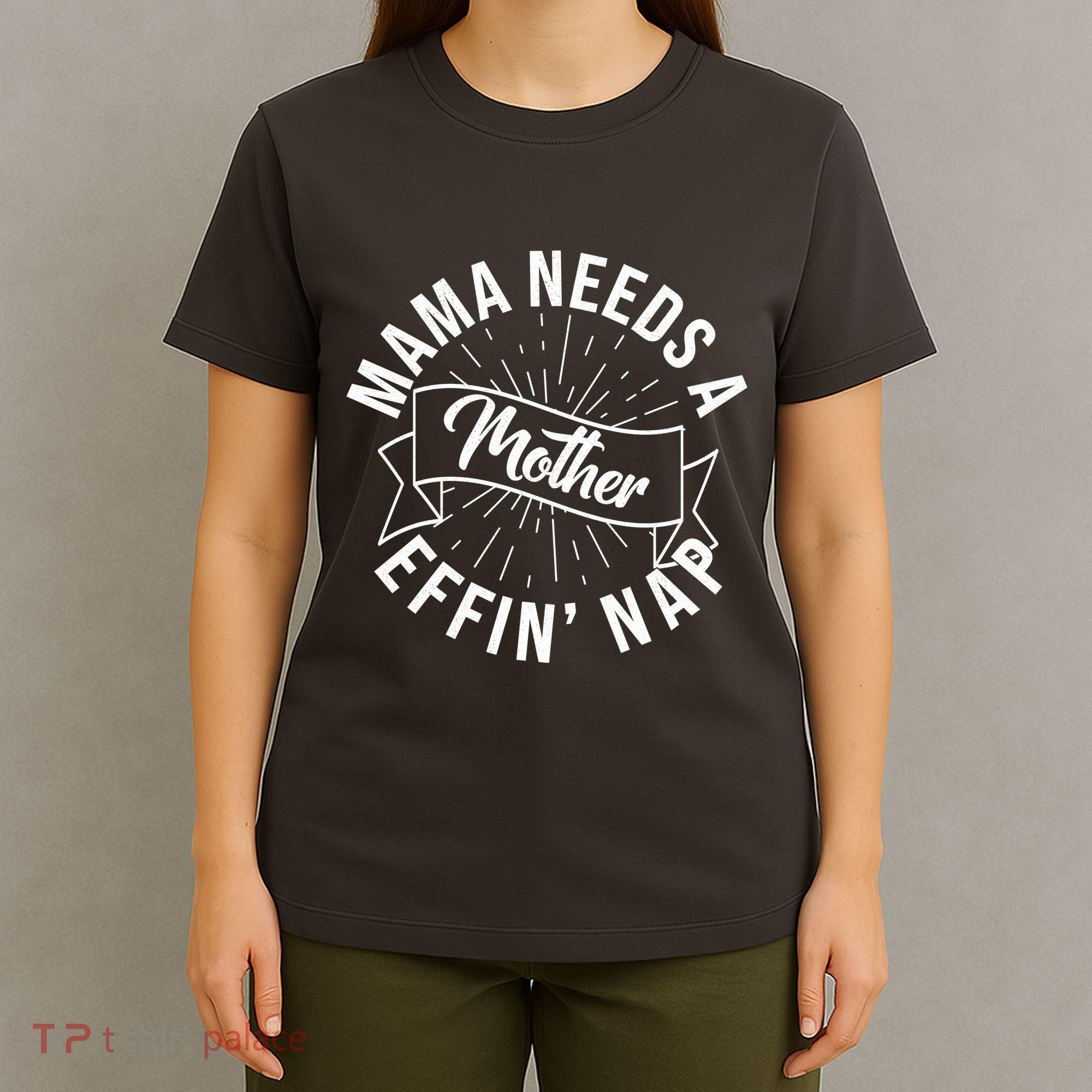 Funny Mama Needs A Mother Effin Nap Mothers Day T-Shirt