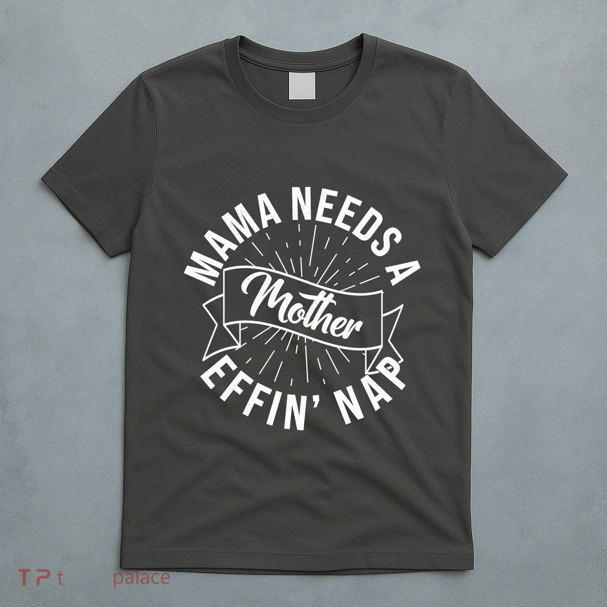 Funny Mama Needs A Mother Effin Nap Mothers Day T-Shirt