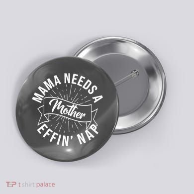 Funny Mama Needs A Mother Effin Nap Mothers Day Button