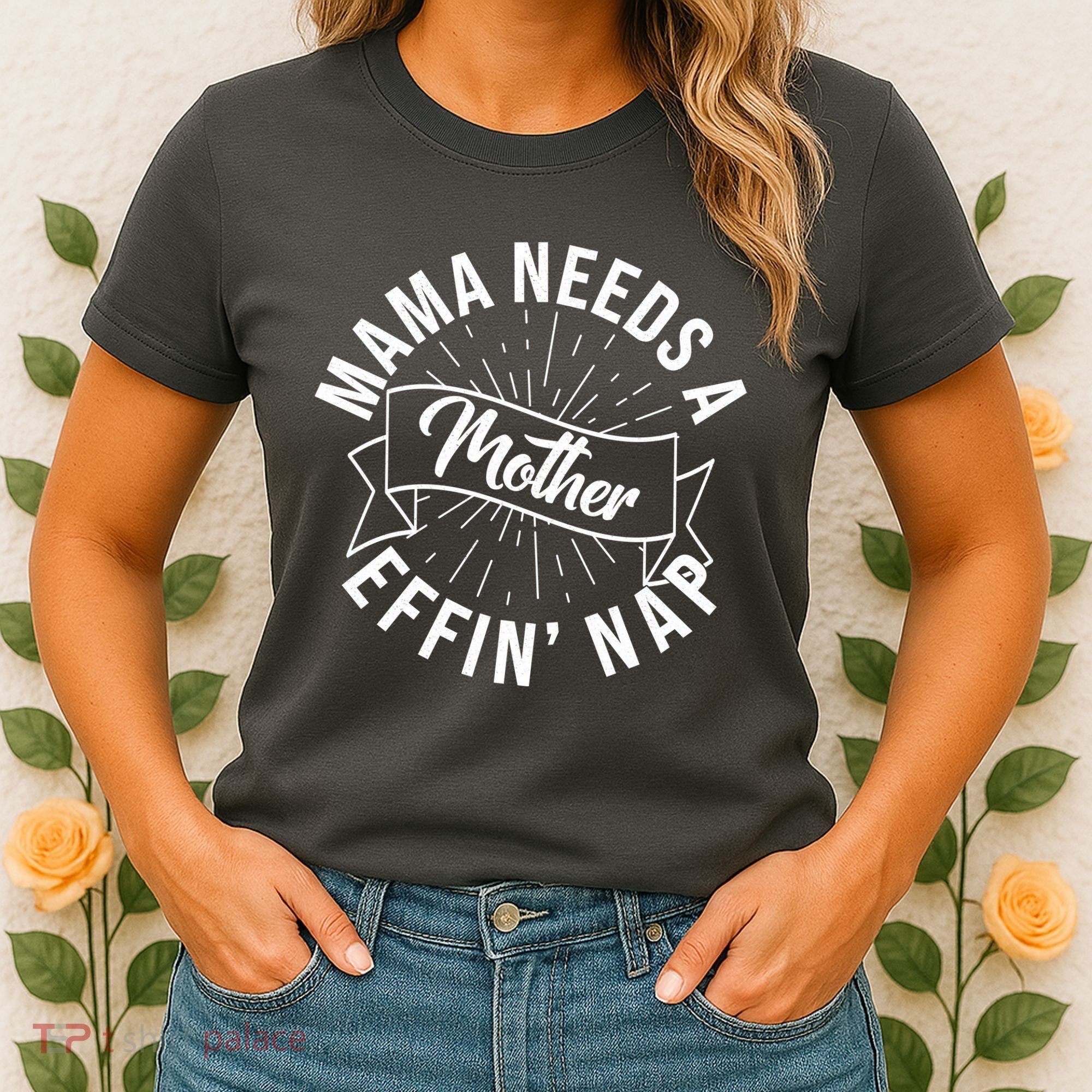 Funny Mama Needs A Mother Effin Nap Mothers Day Women's T-Shirt