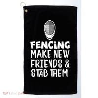 Fencing Make New Friends And Stab Them Fencing Gift Golf Towel thumb 0