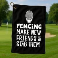 Fencing Make New Friends And Stab Them Fencing Gift Golf Towel thumb 1