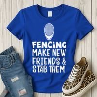 Fencing Make New Friends And Stab Them Fencing Gift Women's T-Shirt thumb 3