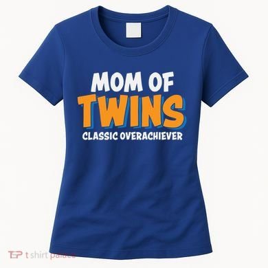 Funny Mom Of Twins Classic Overachiever Cool Twin Mom Gift Women's T-Shirt