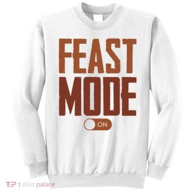 Feast Mode On Funny Thanksgiving Holiday Sweatshirt