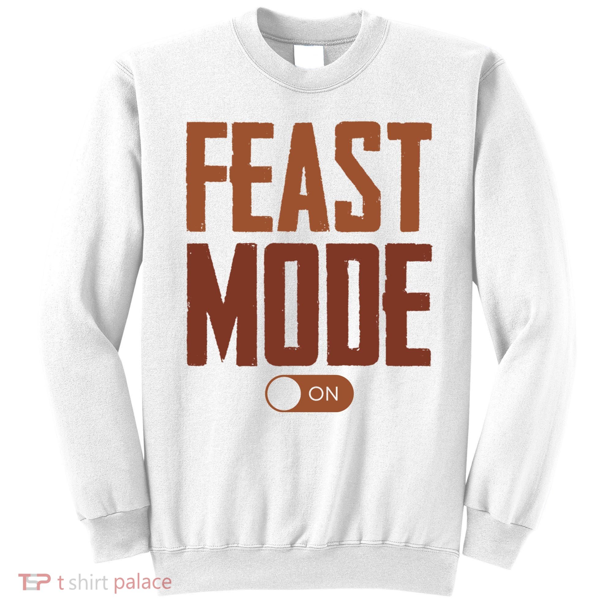 Feast Mode On Funny Thanksgiving Holiday Sweatshirt