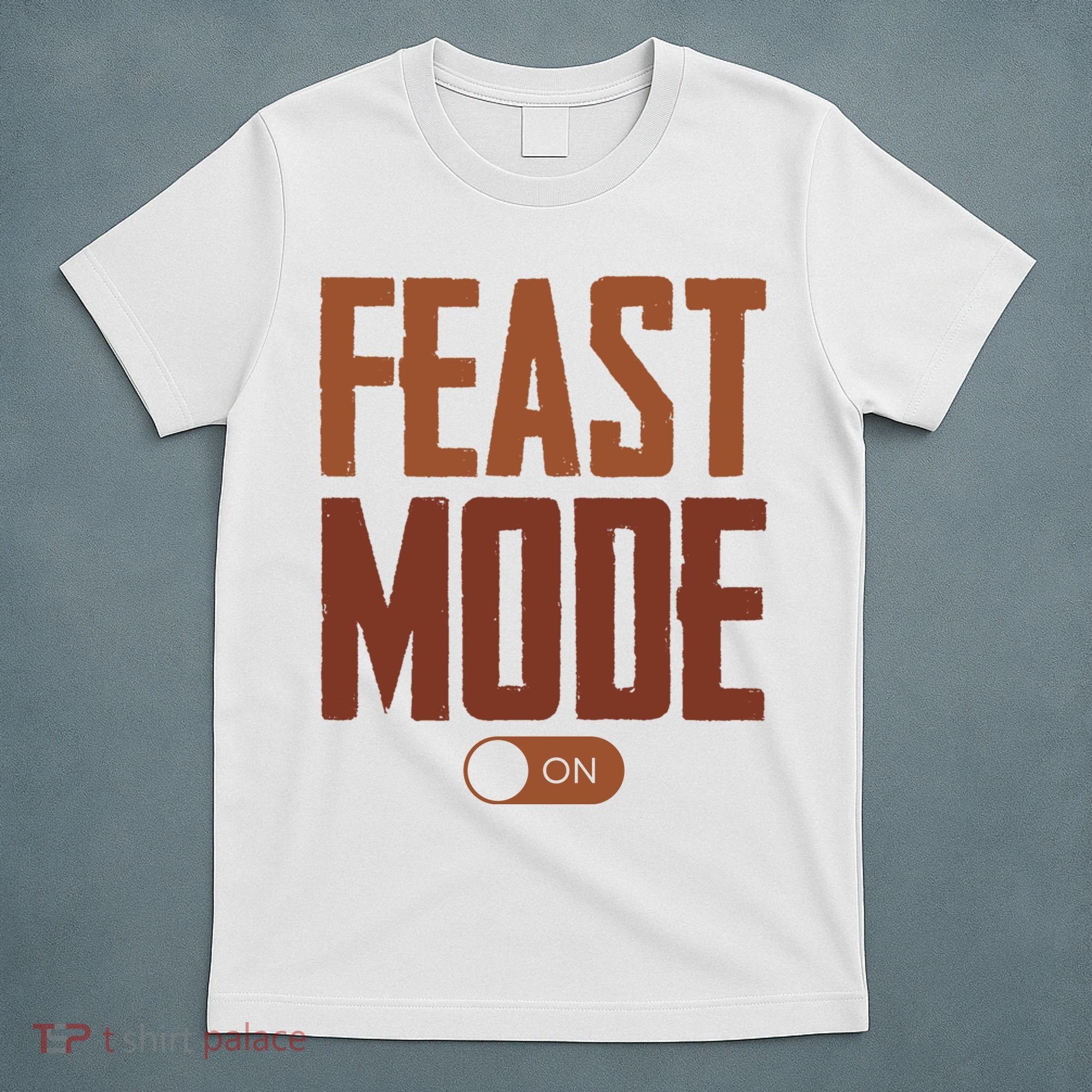 Feast Mode On Funny Thanksgiving Holiday T-Shirt