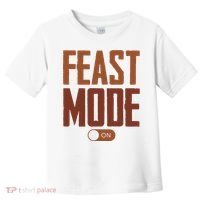 Feast Mode On Funny Thanksgiving Holiday Toddler T-Shirt thumb 0