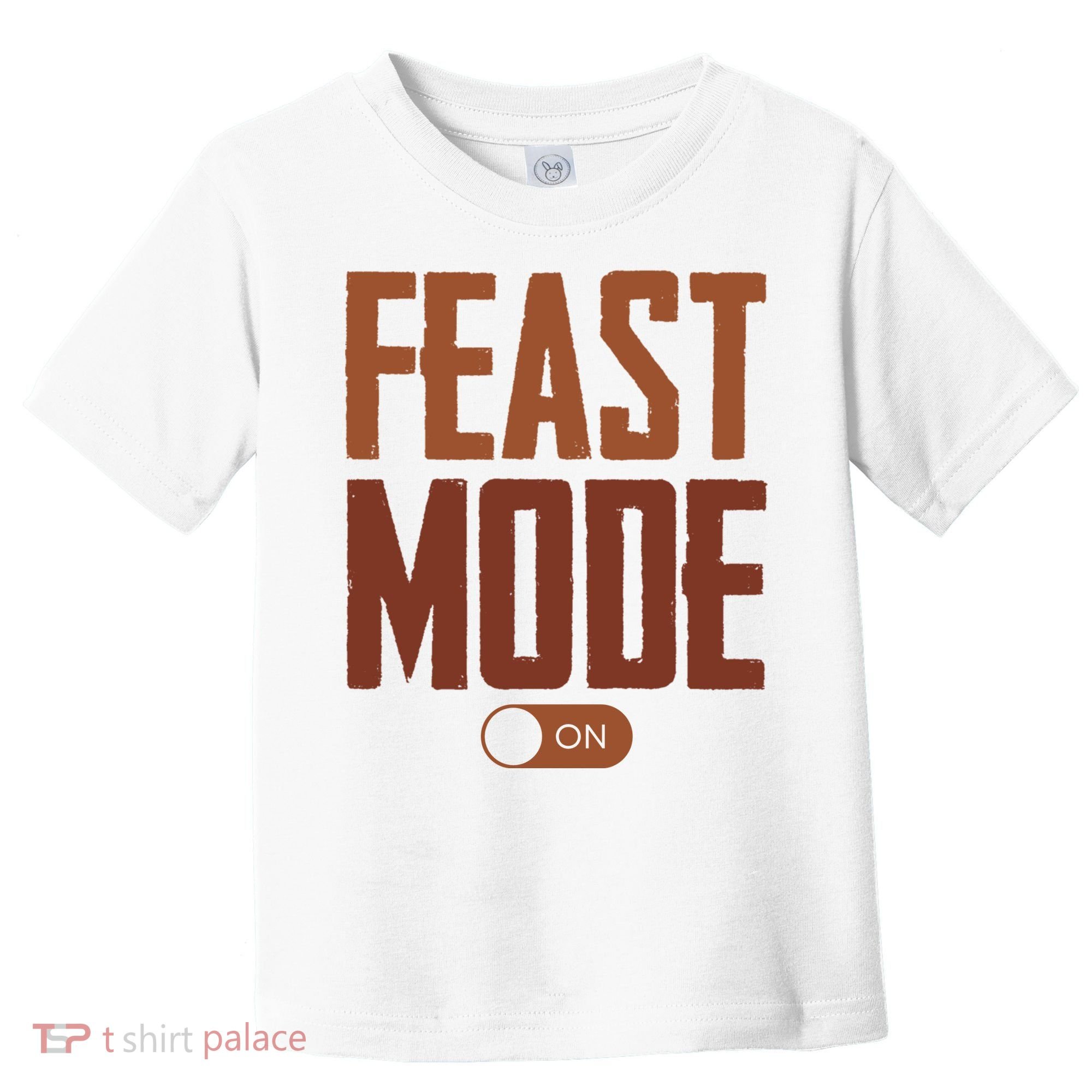 Feast Mode On Funny Thanksgiving Holiday Toddler T-Shirt