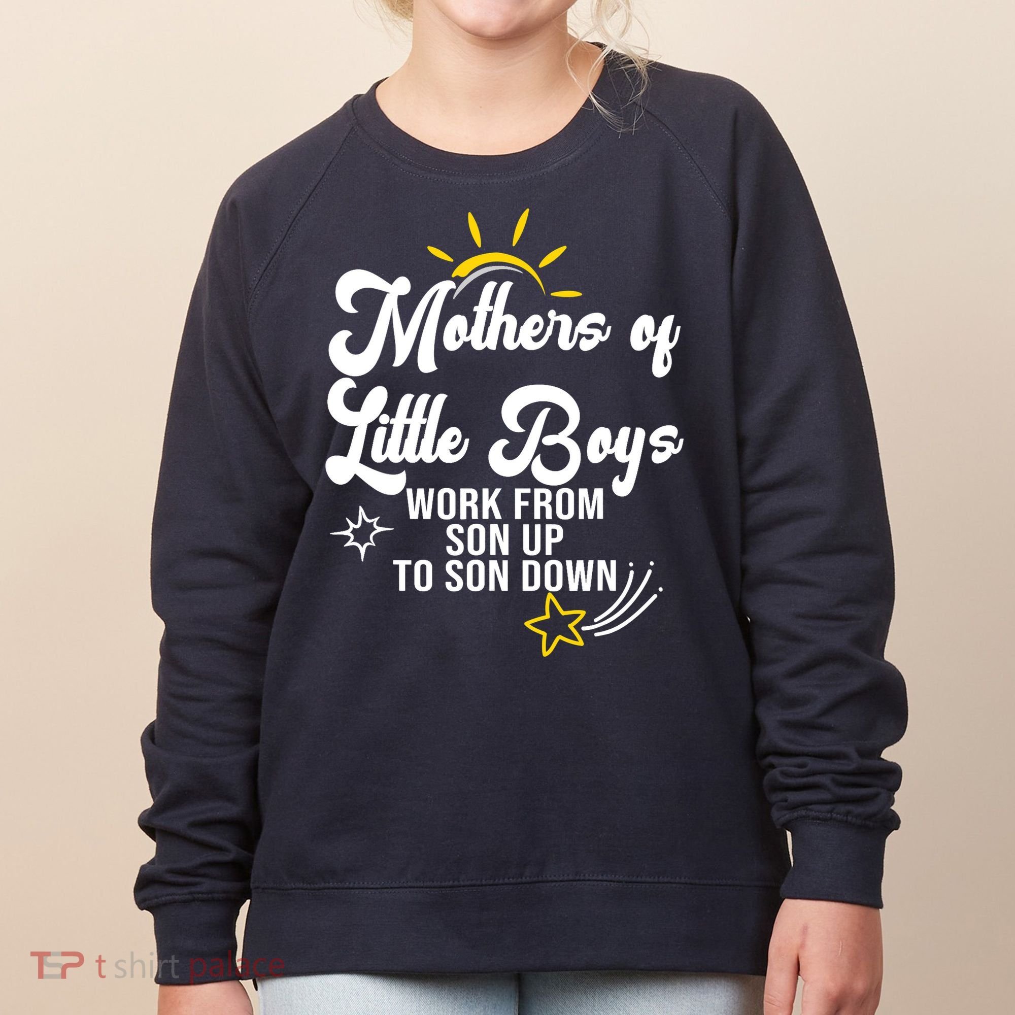 Funny Mothers of Little Boy Work From Son Up to Son Down Women's Sweatshirt