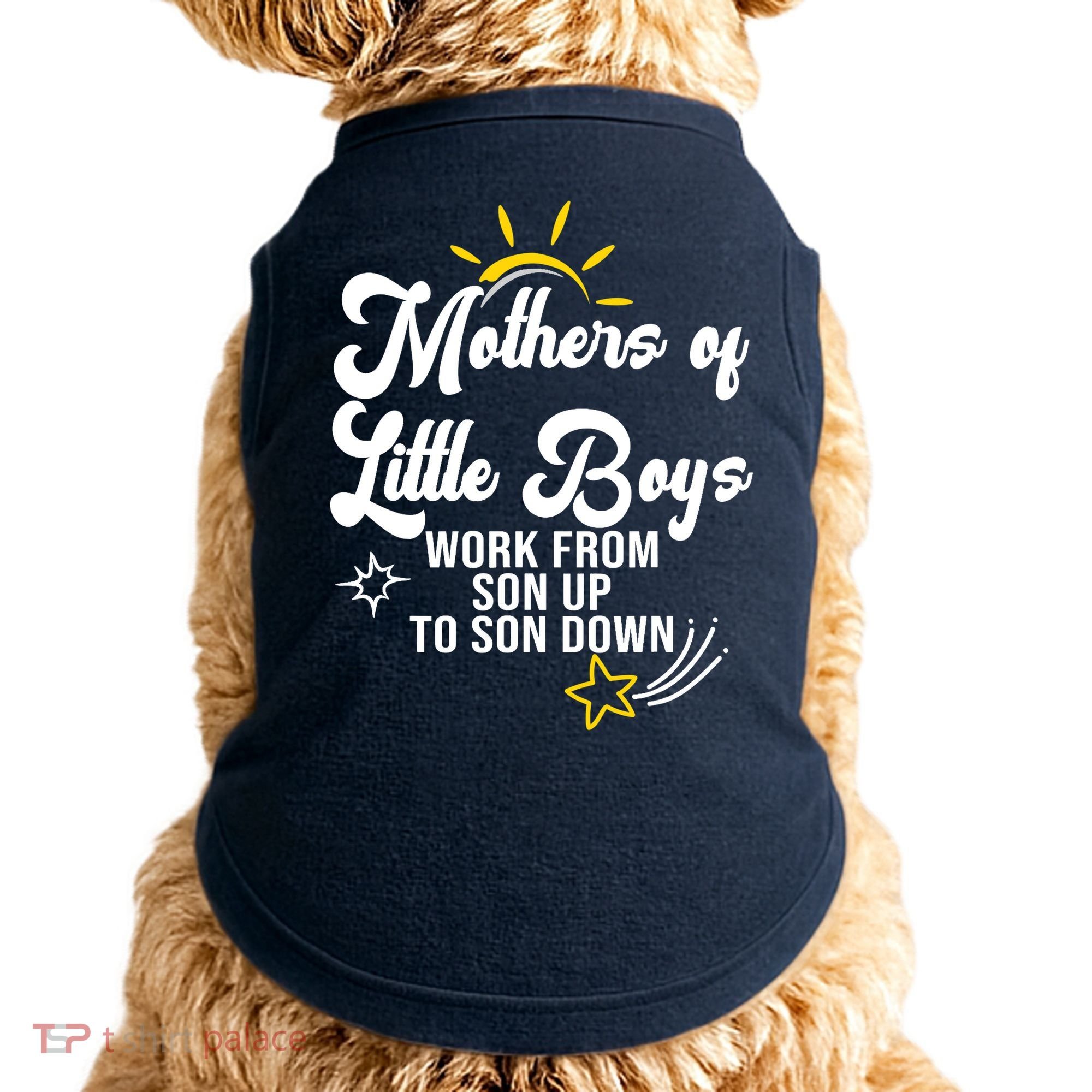 Funny Mothers of Little Boy Work From Son Up to Son Down Doggie Tank